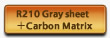 R210 Gray sheet＋Carbon Matrix